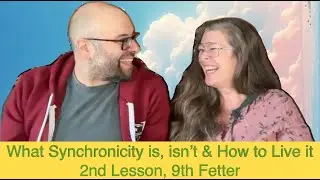 What Synchronicity is, isn't & How to Live it - 2nd Lesson, 9th Fetter - The Awakening Curriculum