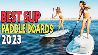 Top 5 Best SUP Paddle Boards For Touring in 2023 - Best Lightweight SUP Paddle Boards