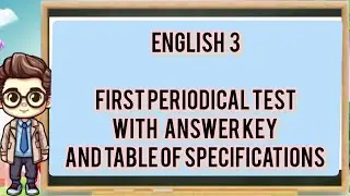ENGLISH 3 FIRST PERIODICAL TEST WITH  ANSWER KEY AND TABLE OF SPECIFICATIONS| MATATAG CURRICULUM