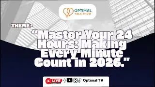 OPTIMAL TALKSHOW || Theme:-&ldquo;Master Your 24 Hours: Making Every Minute Count in 2026.&rdquo;