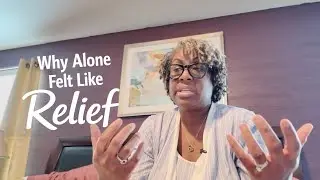 When Being Alone Feels Like Relief | A Real Life Reflection