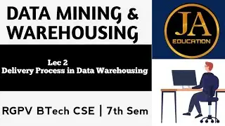 Delivery Process in Data Warehousing | Data Mining & Warehousing | Lec 2