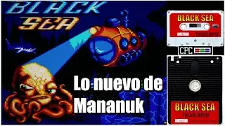 Primeros minutos World Premiere: BLACK SEA AMSTRAD CPC MANANUK