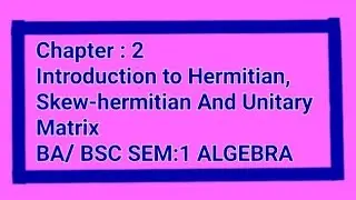 Introduction to Hermitian , Skew-hermitian And Unitary Matrix#BA/BSc Sem1# ALGEBRA# Easy in punjabi 