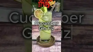 Part 25: 🥒 Cucumber Gin Fizz 🍸 🍈