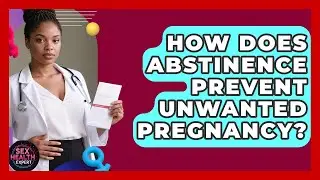 How Does Abstinence Prevent Unwanted Pregnancy? - Sex Health Expert