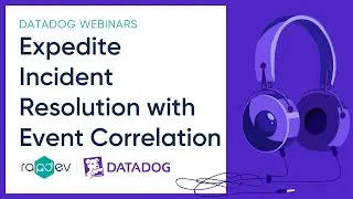 Expedite Incident Resolution with Event Correlation I RapDev Datadog Webinars