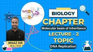 MOLECULAR BASIS OF INHERITANCE || DNA REPLICATION || BY MAAZ SIR || M.Sc / B.Ed