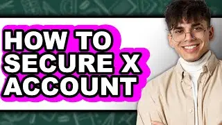 How To Secure X Account - Full Guide