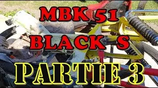 Mbk 51 black s partie 3
