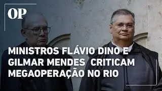 Ministros do STF, Fl&aacute;vio Dino e Gilmar Mendes, criticam megaopera&ccedil;&atilde;o que matou 121 pessoas no Rio