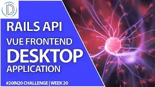 Build A Desktop App With Electron Vue And Ruby on Rails API On Digital Ocean | 20in20 - Week 20!