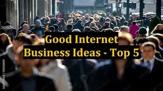 Good Internet Business Ideas - Top 5