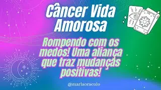 🔮 C&acirc;ncer vida amorosa: Rompendo com os medos! Uma alian&ccedil;a que traz mudan&ccedil;as positivas! 💍🔥