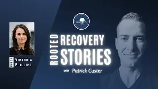 Rooted Recovery Stories Episode 80 | Victoria Phillips