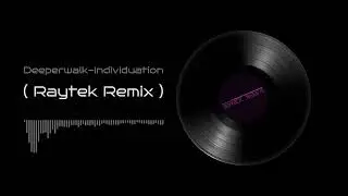 Deeperwalk - Individuation (Raytek Remix)