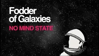 No Mind State - Fodder of Galaxies (cover art video)