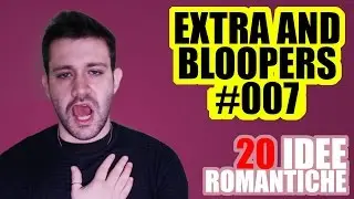 20 IDEE ROMANTICHE | EXTRA AND BLOOPERS
