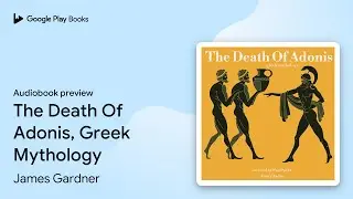 The Death Of Adonis, Greek Mythology by James Gardner &middot; Audiobook preview