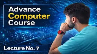 Advance Computer Course Lecture No 7