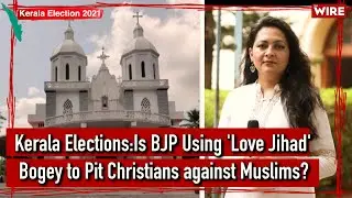 Kerala Elections:Is BJP Using 'Love Jihad' Bogey to Pit Christians against Muslims? I Arfa Khanum