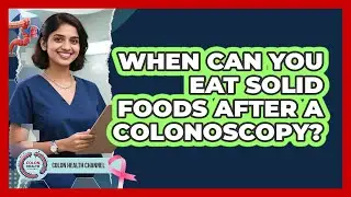 When Can You Eat Solid Foods After A Colonoscopy?