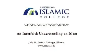 Chaplaincy Workshop: An Interfaith Understanding on Islam. July 30, 2016.