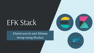 EFK Stack | Elasticsearch and Kibana Docker Setup (Pt. 3)