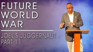 Joel's Juggernaut - Part 11 | Future World War | Pastor Jamison Bowman | Oct 5, 2025