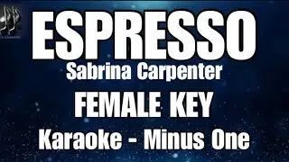 ESPRESSO | SABRINA CARPENTER &bull; FEMALE KEY &bull; KARAOKE | MINUS ONE