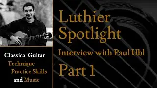 Luthier Spotlight - Interview with Paul Ubl - Part 1