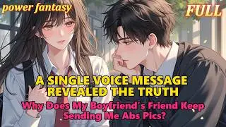 【FULL】Why Does My Boyfriend&rsquo;s Friend Keep Sending Me Abs Pics?#powerfantasy