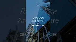 Reimagine Architecture with Group 108
