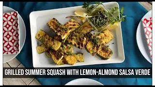 Eat What You Grow: Grilled Zucchini with Almond Lemon Salsa Verde