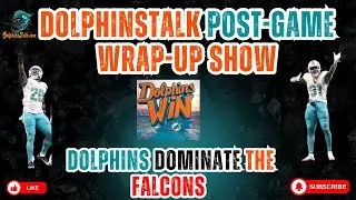 Post Game Wrap Up Show: Dolphins Dominate the Falcons