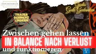 Wie bleibe ich in Balance nach Verlust? Zwischen sich gehen lassen funktionieren aktiv bewusst leben