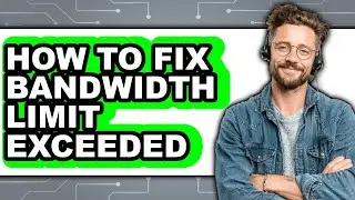 How to Fix Bandwidth Limit Exceeded (updated)