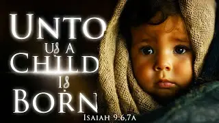 Unto Us a Child is Born (Official Music Video) Isaiah 9:6,7A