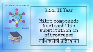 B.Sc. II Year | Nitro compounds | Nucleophilic substitution in nitroarenes | नाभिकस्नेही प्रतिस्थापन