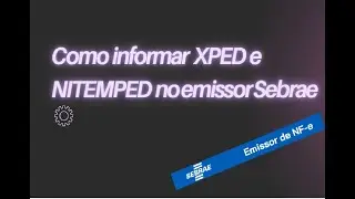 Como Informar XPED e NITEMPED no XML/DANFE vers&atilde;o Nova do Sebrae
