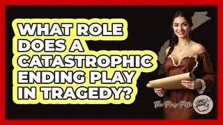What Role Does a Catastrophic Ending Play in Tragedy?