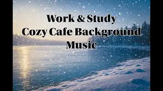 Work & Study | Cozy Cafe Background Music