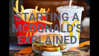 Starting a McDonald's Explained.