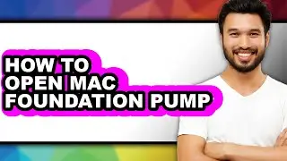 How to Open Mac Foundation Pump (full Guide)