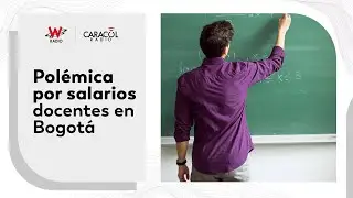 MinEducación responde por pagos a docentes en Bogotá y explica el giro de recursos | 6AMW