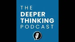 The Hidden Foundations of Our Moral World - The Deeper Thinking Podcast