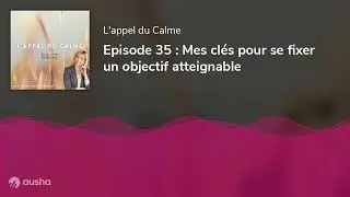 Episode 35 : Mes cl&eacute;s pour se fixer un objectif atteignable