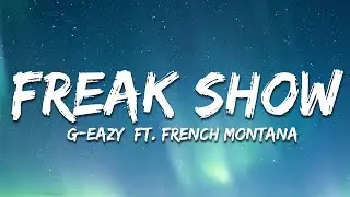 G-Eazy - Freak Show (Lyrics) ft. French Montana