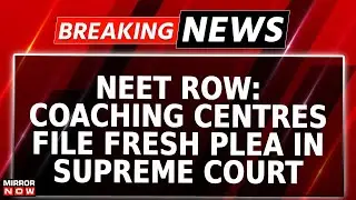NEET Row: Trouble Mounts For NTA | Coaching Centres Now Move Top Court | Breaking News