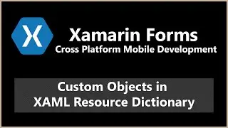 Custom Objects in XAML Resource Dictionary | Xamarin Forms C# Android iOS Tutorial